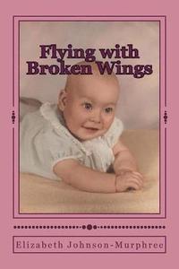 bokomslag Flying with Broken Wings: The Life Story of Charlotte Jean Murphree