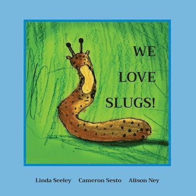 We Love Slugs! 1