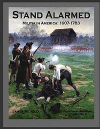 bokomslag Stand Alarmed, Militia in America: 1607 - 1783