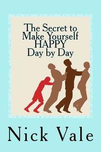 bokomslag The Secret to Make Yourself HAPPY - Day by Day