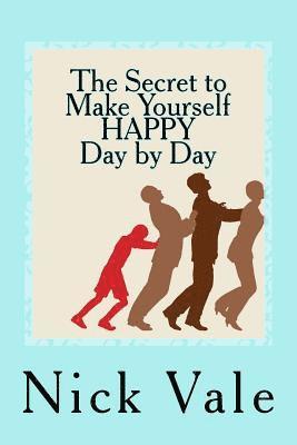 bokomslag The Secret to Make Yourself HAPPY - Day by Day