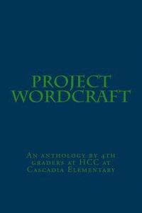 bokomslag Project Wordcraft: An anthology by 4th graders at HCC at Cascadia Elementary