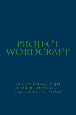 Project Wordcraft: An anthology by 4th graders at HCC at Cascadia Elementary