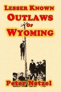 bokomslag Lesser Known Outlaws Of Wyoming