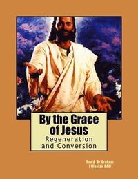 bokomslag By the Grace of Jesus: Regeneration and Conversion