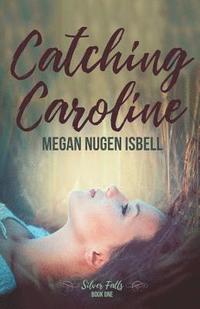 bokomslag Catching Caroline: Silver Falls: Book One