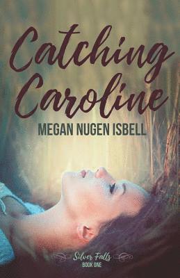 Catching Caroline: Silver Falls: Book One 1