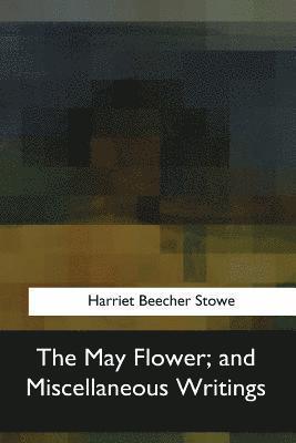 bokomslag The May Flower, and Miscellaneous Writings