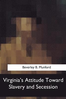 Virginia's Attitude Toward Slavery and Secession 1