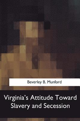 Virginia's Attitude Toward Slavery and Secession 1
