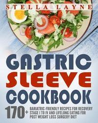bokomslag Gastric Sleeve Cookbook: 3 manuscripts - 170+ Unique Bariatric-Friendly Recipes for Fluid, Puree, Soft Food and Main Course Recipes for Recover