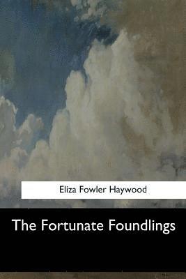 Eliza Fowler Haywood - The Fortunate Foundlings, Häftad