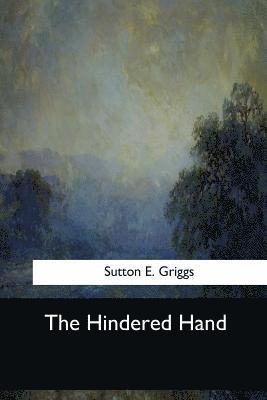 Sutton E. Griggs - The Hindered Hand, Häftad