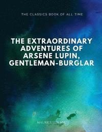 bokomslag The Extraordinary Adventures of Arsene Lupin, Gentleman-Burglar