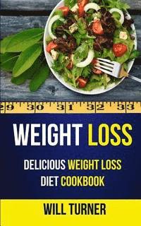 bokomslag Weight Loss: Delicious Weight Loss Diet Cookbook
