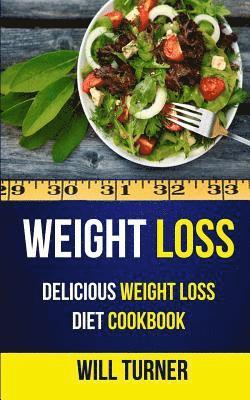 Weight Loss: Delicious Weight Loss Diet Cookbook 1
