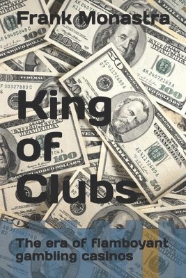 Frank Monastra - King of Clubs: The era of flamboyant gambling casinos, Häftad