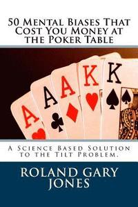 bokomslag 50 Mental Biases That Cost You Money at the Poker Table: A Science Based Approach to the Tilt Problem