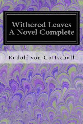 Rudolf Von Gottschall - Withered Leaves A Novel Complete, Häftad