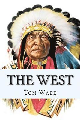 Tom Wade - The West: A journey through the old west, Häftad