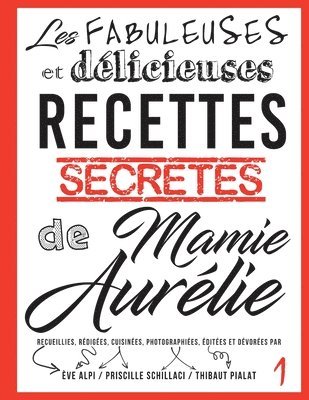 Les fabuleuses et delicieuses recettes secretes de Mamie Aurelie 1