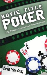 bokomslag Movie Title Poker: Fifty-two poker games inspired by Hollywood movie titles