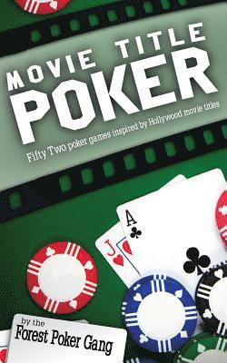 Movie Title Poker: Fifty-two poker games inspired by Hollywood movie titles 1