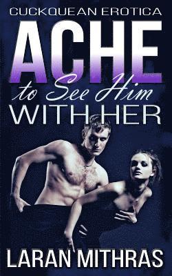 Ache to See Him with Her: Cuckquean Erotica 1
