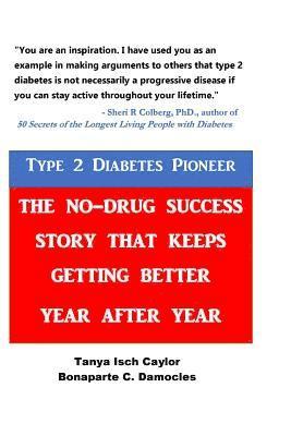 Bonaparte C. Damocles, Tanya Isch Caylor - Type 2 Diabetes Pioneer: The No-Drug Success Story that Keeps Getting Better Year After Year, Häftad
