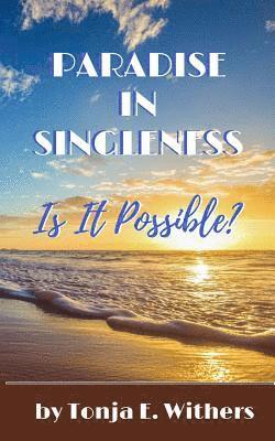 Paradise In Singleness: Is It Possible? 1