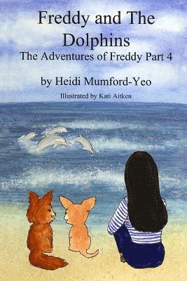 Heidi Mumford-Yeo - Freddy and The Dolphins: The Adventures of Freddy Part 4, Häftad
