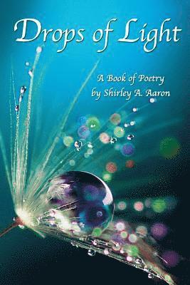 bokomslag Drops of Light: A Book of Poetry by Shirley A. Aaron