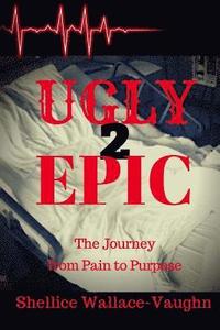 bokomslag Ugly 2 Epic: The Journey from Pain to Purpose