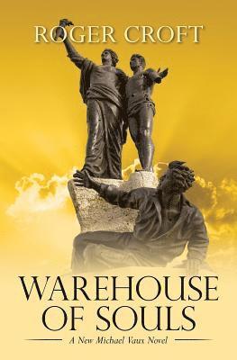 Warehouse of Souls: A New Michael Vaux Novel 1