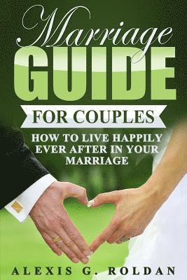 bokomslag Marriage Guide for Couples: How To Live Happily Ever After In Your Marriage