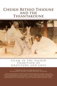 bokomslag Cheikh Bethio Thioune and the Thiantakoune: Islam in the Sacred Tradition of Gratitude and Love