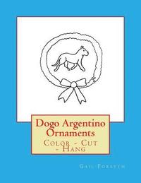 bokomslag Dogo Argentino Ornaments: Color - Cut - Hang