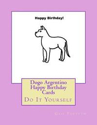 bokomslag Dogo Argentino Happy Birthday Cards: Do It Yourself