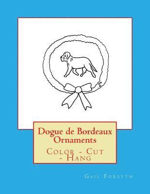 bokomslag Dogue de Bordeaux Ornaments: Color - Cut - Hang