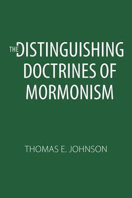 The Distinguishing Doctrines of Mormonism 1