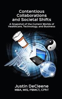 bokomslag Contentious Collaborations and Societal Shifts: A Snapshot of the Current Worlds of Healthcare, Technology, and Business