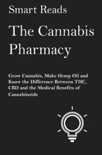 bokomslag The Cannabis Pharmacy: Grow Cannabis, Make Hemp Oil, and Know the Difference Between THC, CBD and the Medical Benefits of Cannabinoids