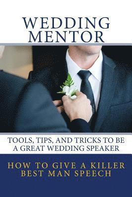 bokomslag How to Give a Killer Best Man Speech: Tools, Tips, and Tricks to Be a Great Wedding Speaker