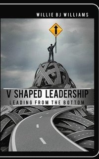 bokomslag V-Shaped Leadership: Leading From The Bottom