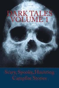 bokomslag Dark Tales Volume 1: Scary, Spooky, Haunting Campfire Stories