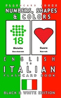 bokomslag Numbers, Shapes and Colors - English to Italian Flash Card Book: Black and White Edition - Italian for Kids