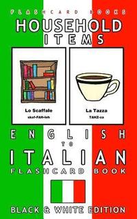 bokomslag Household Items - English to Italian Flash Card Book: Black and White Edition - Italian for Kids