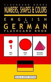 bokomslag Numbers, Shapes and Colors - English to German Flash Card Book: Black and White Edition - German for Kids