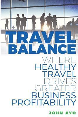 Travel Balance: Where Healthy Travel Drives Greater Business Profitability 1