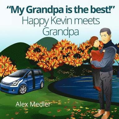 bokomslag 'My Grandpa is the best!' Happy Kevin meets Grandpa: Bedtime Story Picture Book for Kids (Illustrated Children's Book for Ages 4 - 10)